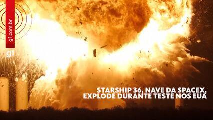 Starship 36， nave da SpaceX， explode durante teste nos EUA