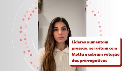 Líderes aumentam pressão， se irritam com Motta e cobram votação das prerrogativas